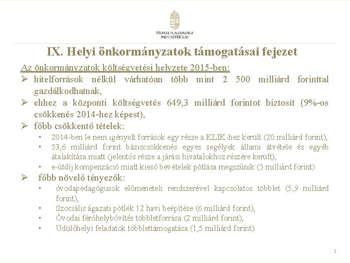 IX. Helyi önkormányzatok támogatásai fejezet Az önkormányzatok költségvetési helyzete 2015 -ben: Ø hitelforrások nélkül