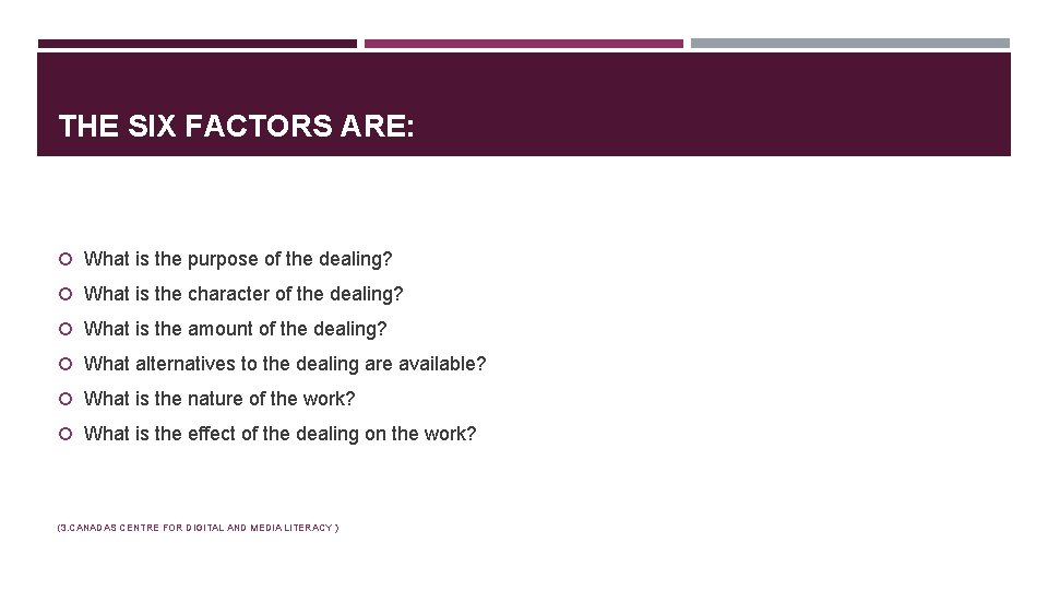 THE SIX FACTORS ARE: What is the purpose of the dealing? What is the