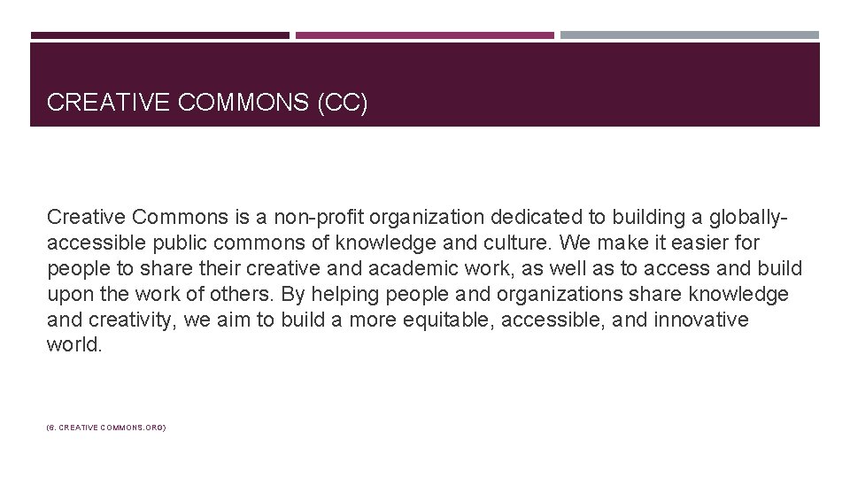 CREATIVE COMMONS (CC) Creative Commons is a non-profit organization dedicated to building a globallyaccessible
