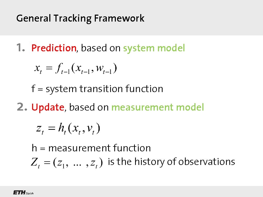 General Tracking Framework 1. Prediction, based on system model f = system transition function
