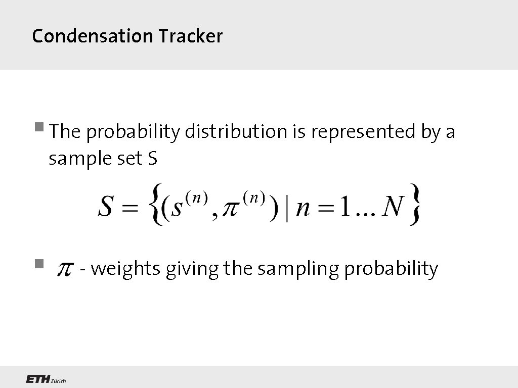 Condensation Tracker § The probability distribution is represented by a sample set S §