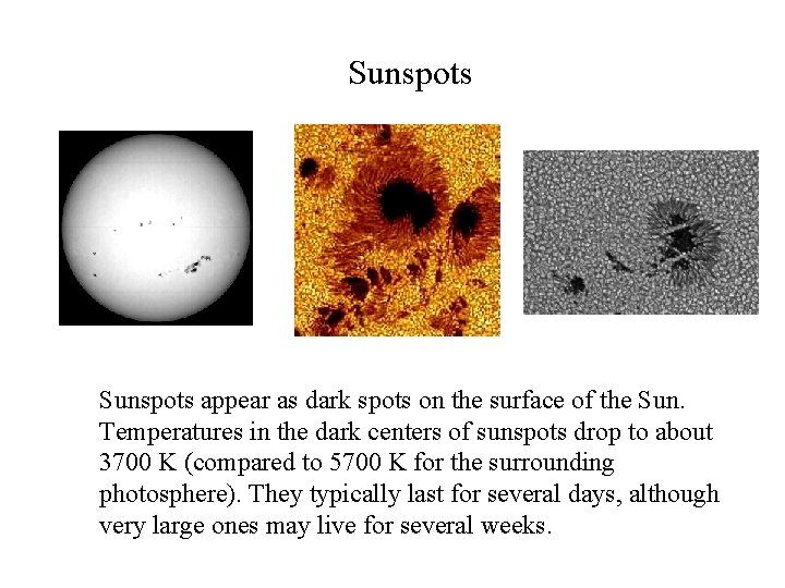 Sunspots appear as dark spots on the surface of the Sun. Temperatures in the