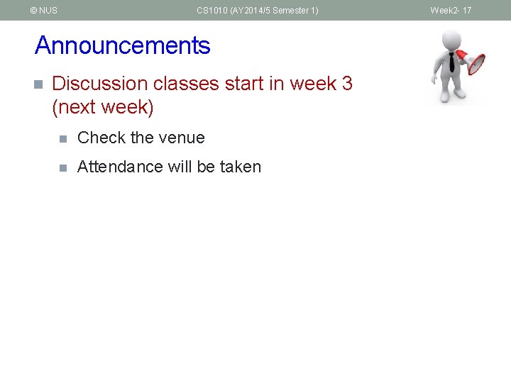 © NUS CS 1010 (AY 2014/5 Semester 1) Announcements n Discussion classes start in