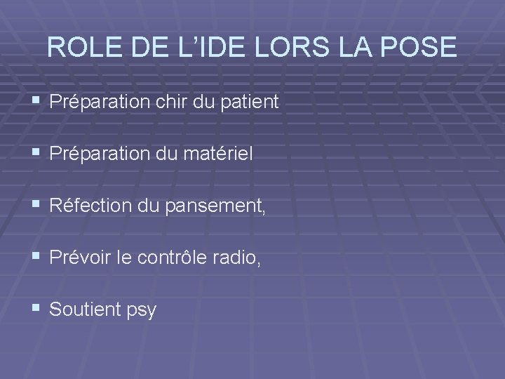 ROLE DE L’IDE LORS LA POSE § Préparation chir du patient § Préparation du