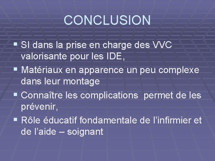 CONCLUSION § SI dans la prise en charge des VVC valorisante pour les IDE,