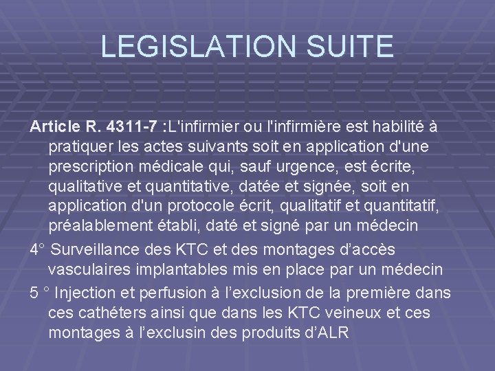LEGISLATION SUITE Article R. 4311 -7 : L'infirmier ou l'infirmière est habilité à pratiquer