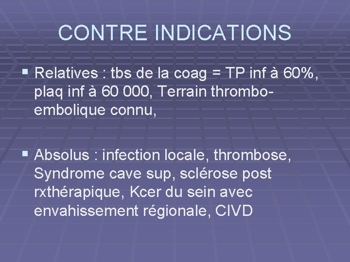 CONTRE INDICATIONS § Relatives : tbs de la coag = TP inf à 60%,