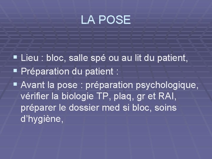 LA POSE § Lieu : bloc, salle spé ou au lit du patient, §