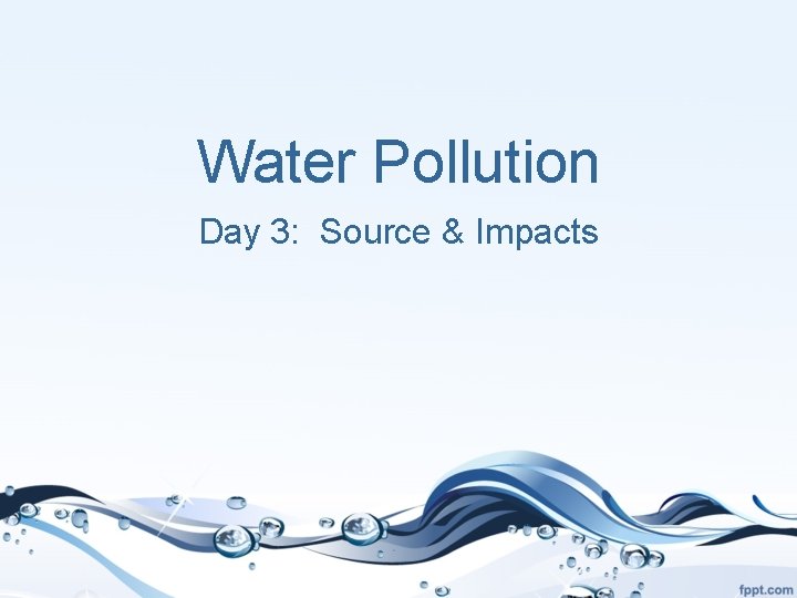 Water Pollution Day 3: Source & Impacts 