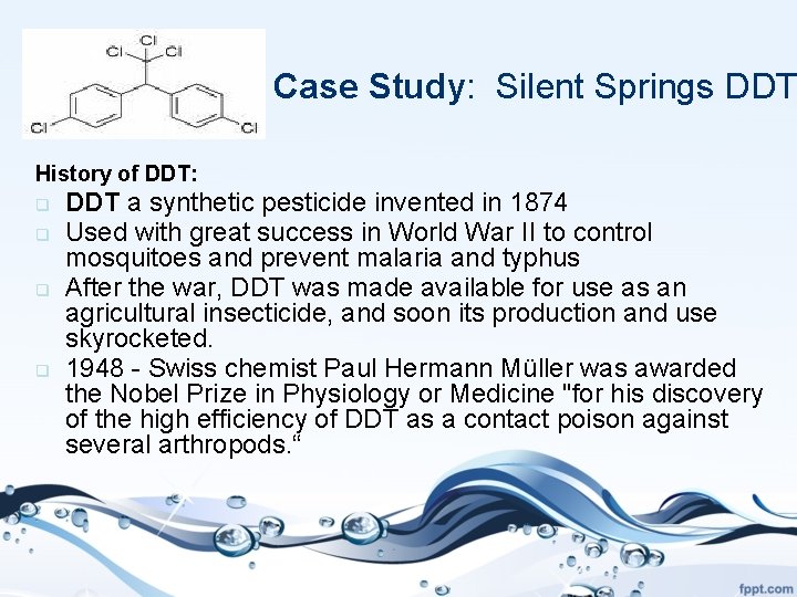 Case Study: Silent Springs DDT History of DDT: q q DDT a synthetic pesticide