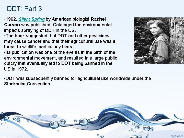 DDT: Part 3 • 1962, Silent Spring by American biologist Rachel Carson was published.