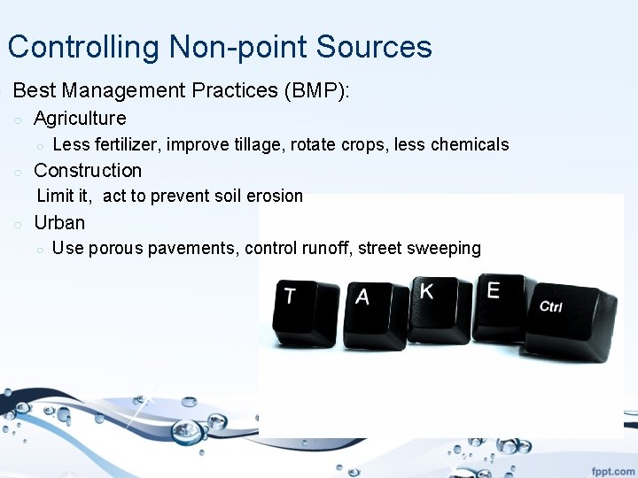 ○ Controlling Non-point Sources Best Management Practices (BMP): ○ Agriculture ○ ○ Less fertilizer,