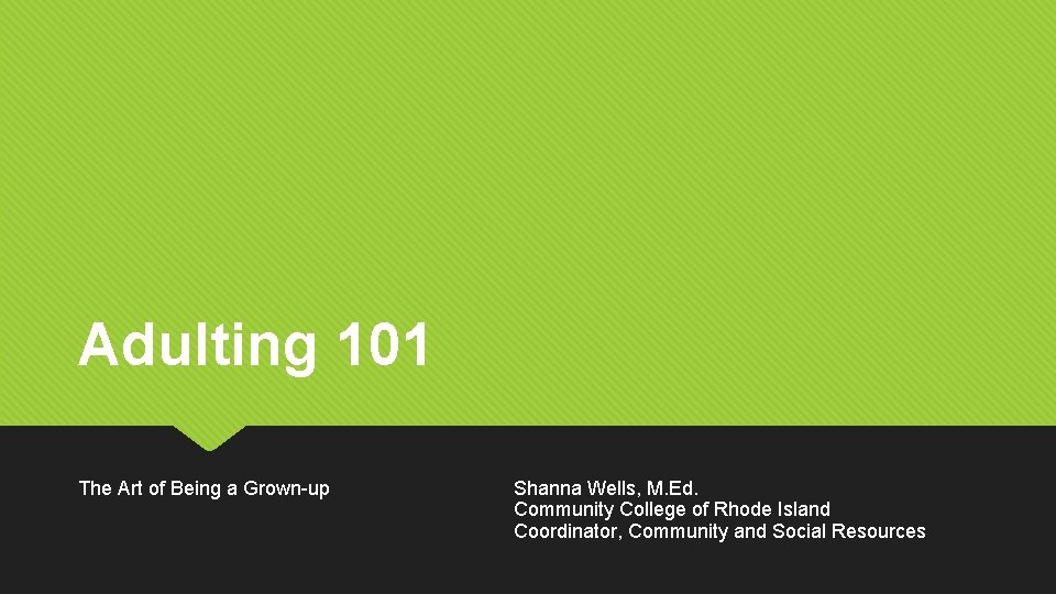 Adulting 101 The Art of Being a Grown-up Shanna Wells, M. Ed. Community College