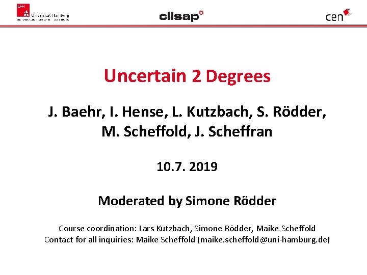 Uncertain 2 Degrees J. Baehr, I. Hense, L. Kutzbach, S. Rödder, M. Scheffold, J.