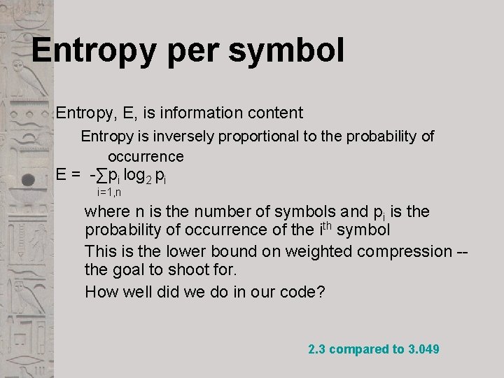 Entropy per symbol Entropy, E, is information content Entropy is inversely proportional to the