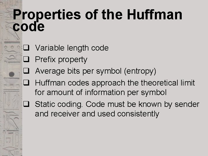 Properties of the Huffman code q q Variable length code Prefix property Average bits