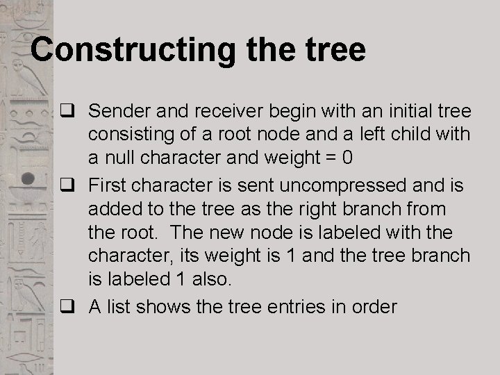 Constructing the tree q Sender and receiver begin with an initial tree consisting of