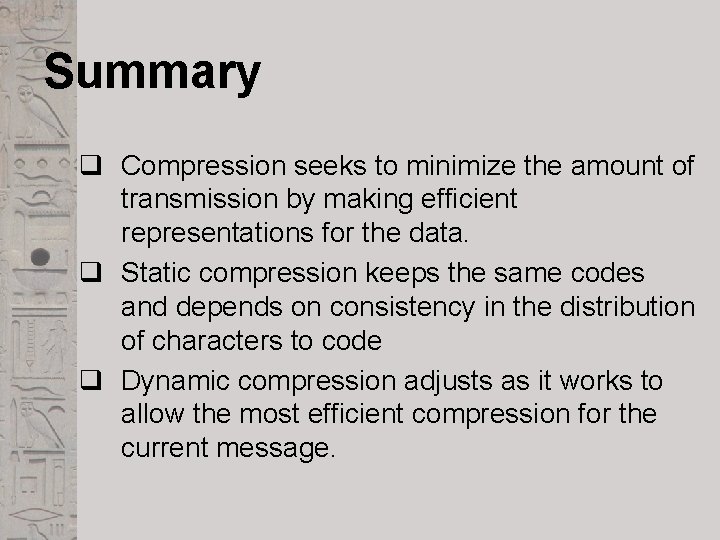 Summary q Compression seeks to minimize the amount of transmission by making efficient representations