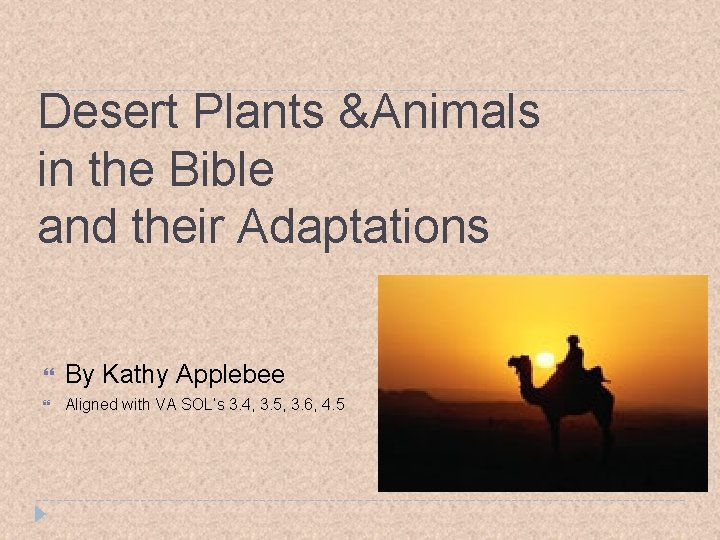 Desert Plants &Animals in the Bible and their Adaptations By Kathy Applebee Aligned with