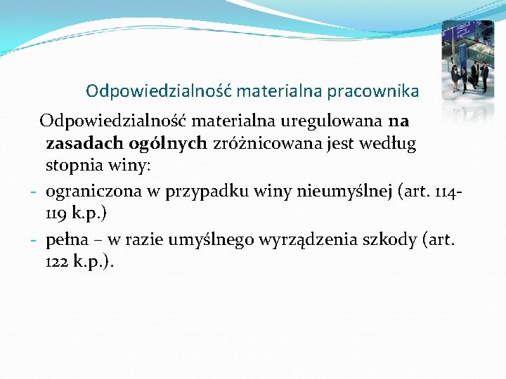 Odpowiedzialność materialna pracownika Odpowiedzialność materialna uregulowana na zasadach ogólnych zróżnicowana jest według stopnia winy: