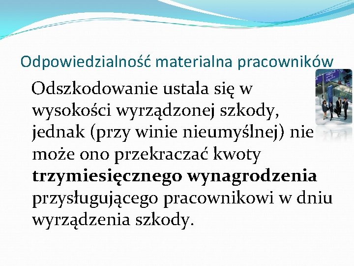 Odpowiedzialność materialna pracowników Odszkodowanie ustala się w wysokości wyrządzonej szkody, jednak (przy winie nieumyślnej)