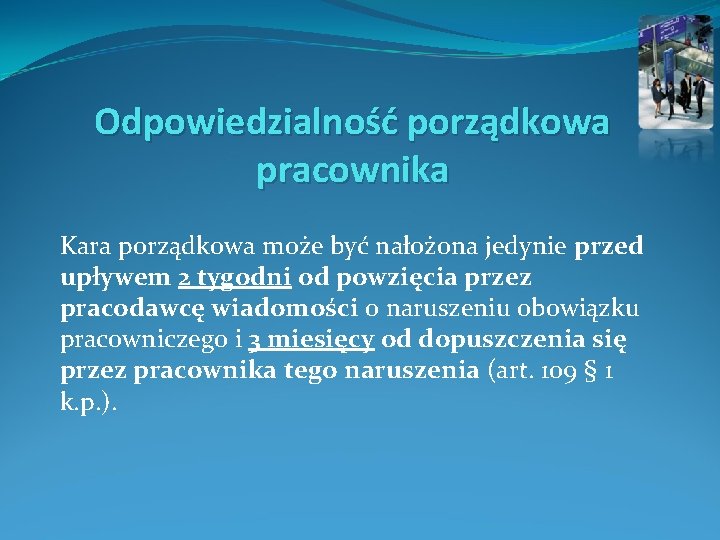 Odpowiedzialność porządkowa pracownika Kara porządkowa może być nałożona jedynie przed upływem 2 tygodni od