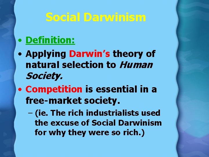 Social Darwinism • Definition: • Applying Darwin’s theory of natural selection to Human Society.