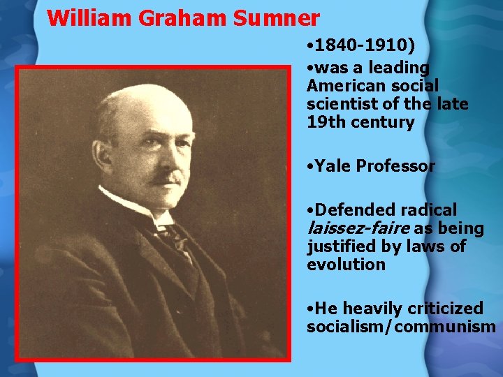 William Graham Sumner • 1840 -1910) • was a leading American social scientist of