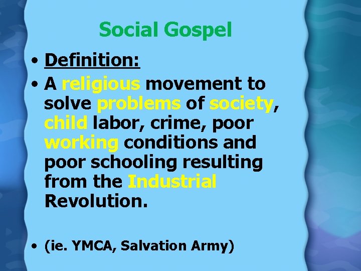 Social Gospel • Definition: • A religious movement to solve problems of society, child