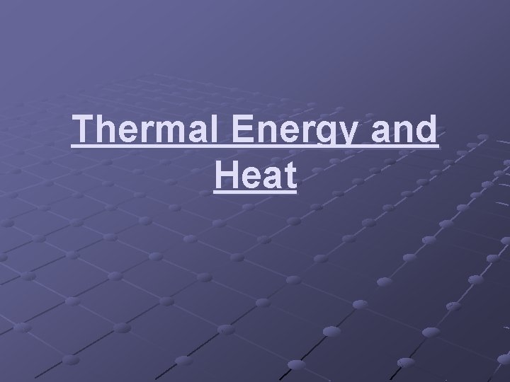 Thermal Energy and Heat 