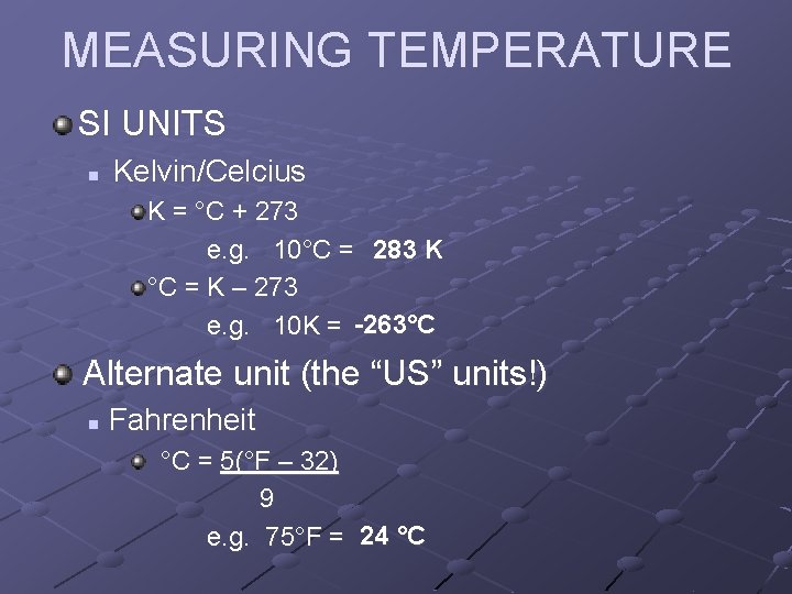MEASURING TEMPERATURE SI UNITS n Kelvin/Celcius K = °C + 273 e. g. 10°C