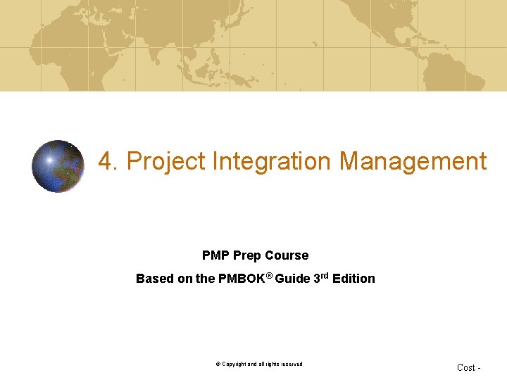 4. Project Integration Management PMP Prep Course Based on the PMBOK® Guide 3 rd