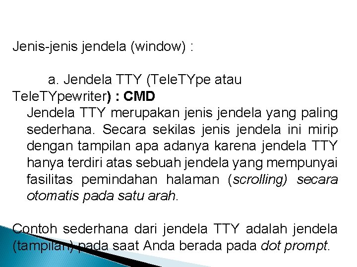 Jenis-jenis jendela (window) : a. Jendela TTY (Tele. TYpe atau Tele. TYpewriter) : CMD