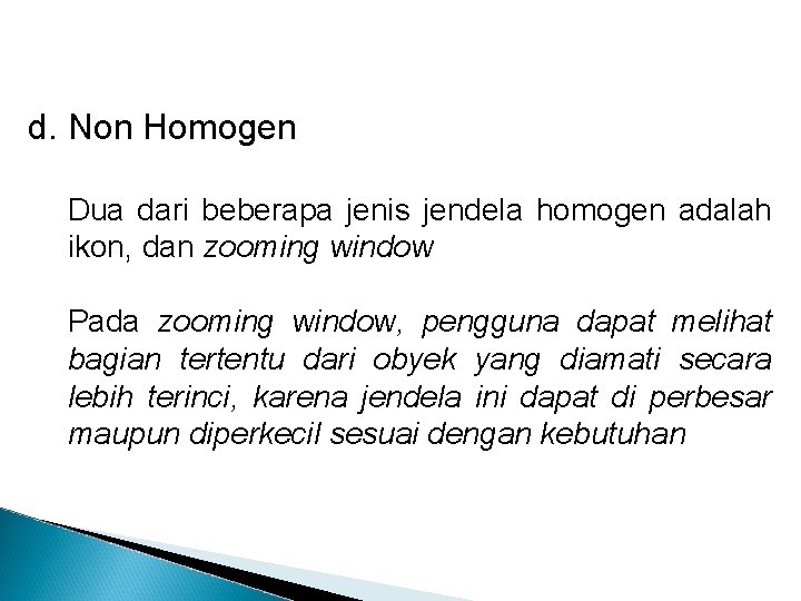 d. Non Homogen Dua dari beberapa jenis jendela homogen adalah ikon, dan zooming window