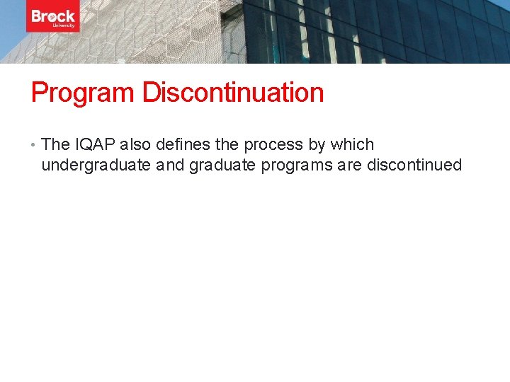 Program Discontinuation • The IQAP also defines the process by which undergraduate and graduate