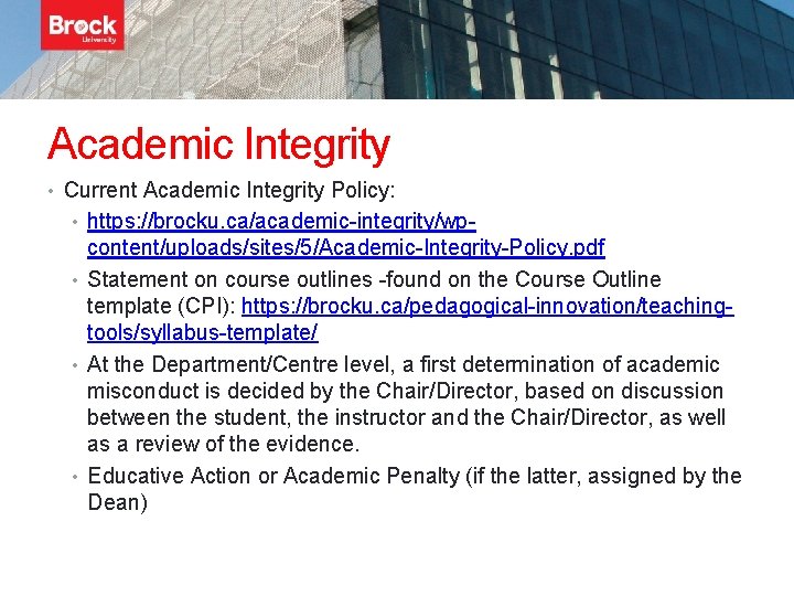 Academic Integrity • Current Academic Integrity Policy: • https: //brocku. ca/academic-integrity/wp- content/uploads/sites/5/Academic-Integrity-Policy. pdf •