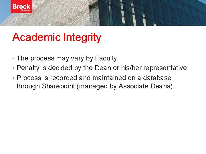 Academic Integrity • The process may vary by Faculty • Penalty is decided by