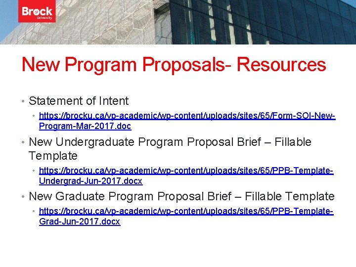 New Program Proposals- Resources • Statement of Intent • https: //brocku. ca/vp-academic/wp-content/uploads/sites/65/Form-SOI-New- Program-Mar-2017. doc
