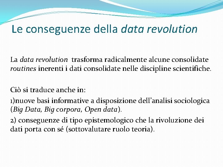 Le conseguenze della data revolution La data revolution trasforma radicalmente alcune consolidate routines inerenti