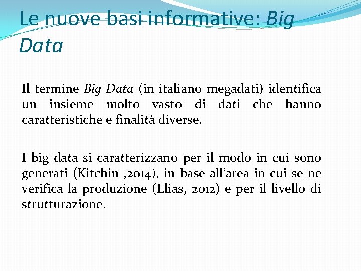 Le nuove basi informative: Big Data Il termine Big Data (in italiano megadati) identifica