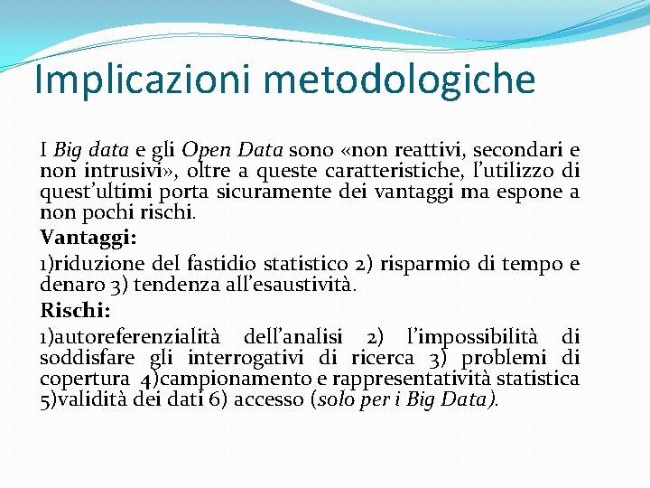 Implicazioni metodologiche I Big data e gli Open Data sono «non reattivi, secondari e