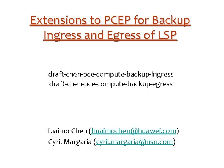 Extensions to PCEP for Backup Ingress and Egress of LSP draft-chen-pce-compute-backup-ingress draft-chen-pce-compute-backup-egress Huaimo Chen