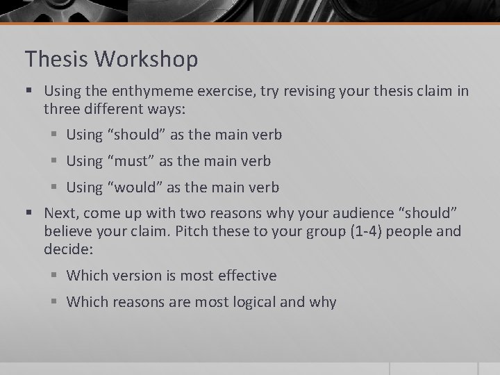 Thesis Workshop § Using the enthymeme exercise, try revising your thesis claim in three