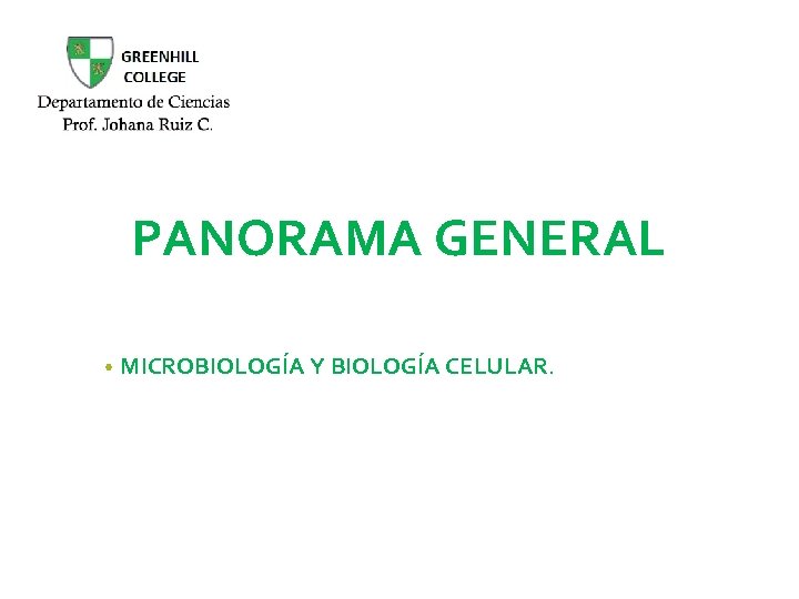 PANORAMA GENERAL • MICROBIOLOGÍA Y BIOLOGÍA CELULAR. 