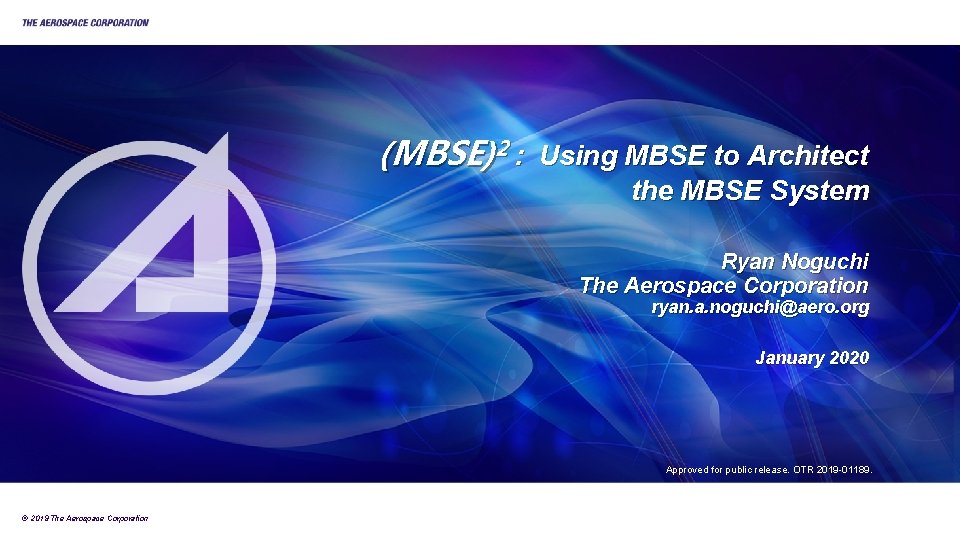 (MBSE)2 : Using MBSE to Architect the MBSE System Ryan Noguchi The Aerospace Corporation