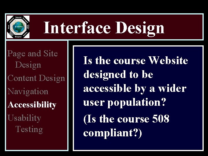 Interface Design Page and Site Design Content Design Navigation Accessibility Usability Testing Is the