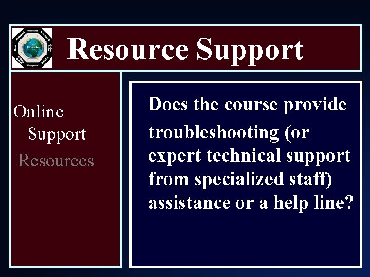 Resource Support Online Support Resources Does the course provide troubleshooting (or expert technical support