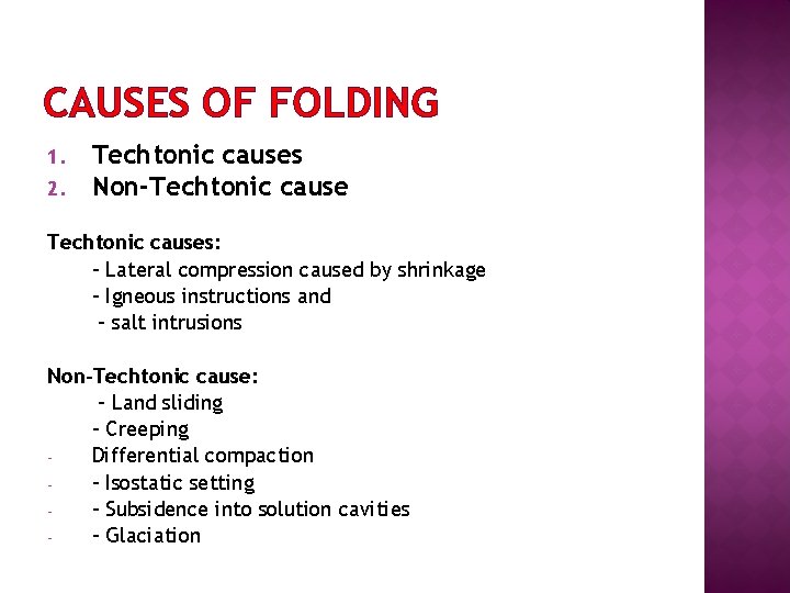 CAUSES OF FOLDING 1. 2. Techtonic causes Non-Techtonic causes: - Lateral compression caused by
