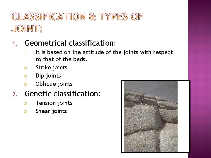 1. Geometrical classification: 1. 2. It is based on the attitude of the joints