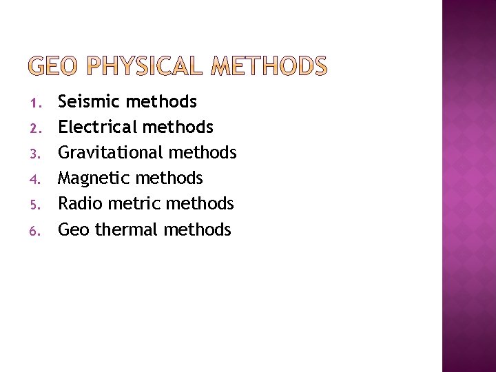 1. 2. 3. 4. 5. 6. Seismic methods Electrical methods Gravitational methods Magnetic methods